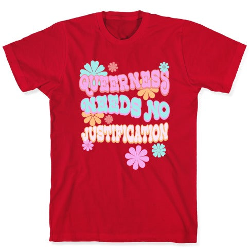 Queerness Needs No Justification T-Shirt